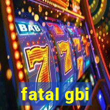 fatal gbi